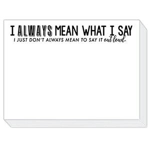 Funny Slab Notepad - I Always Mean What I Say